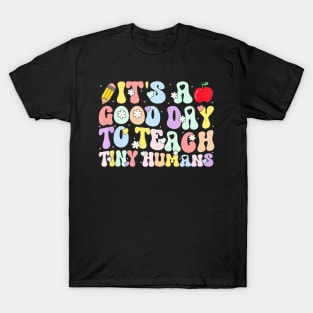 Its A Good Day To Teach Tiny Humans Cute Teacher Teaching T-Shirt